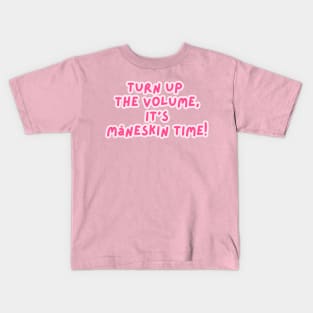 Turn up  the Volume,  It's  Måneskin Time! Kids T-Shirt